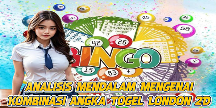 Analisis Mendalam Mengenai Kombinasi Angka Togel London 2D